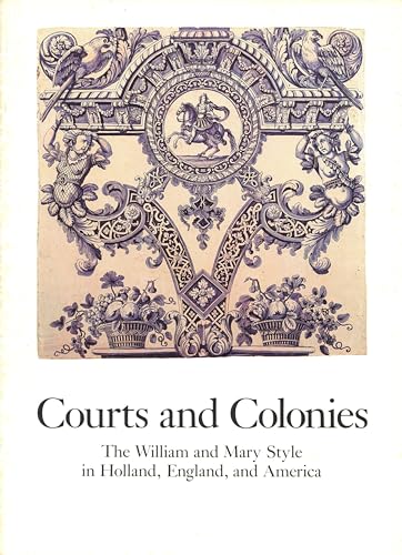 Imagen de archivo de Courts and Colonies : The William and Mary Style in Holland, England, and America a la venta por Better World Books