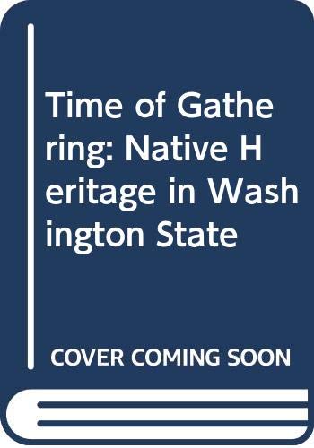 Beispielbild fr A Time of Gathering : Native Heritage in Washington State zum Verkauf von Better World Books