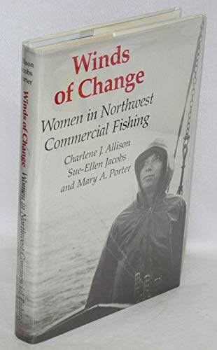 Winds of Change: Women in Northwest Commercial Fishing (9780295968407) by Allison, Charlene J.; Jacobs, Sue-Ellen; Porter, Mary A.