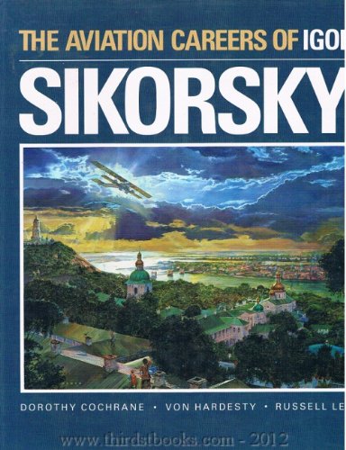 Beispielbild fr The Aviation Careers of Igor Sikorsky zum Verkauf von GoldenWavesOfBooks