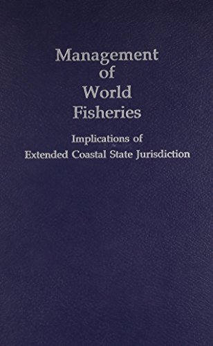 Management of World Fisheries: Implications of Extended Coastal State Jurisdiction (Public Policy...