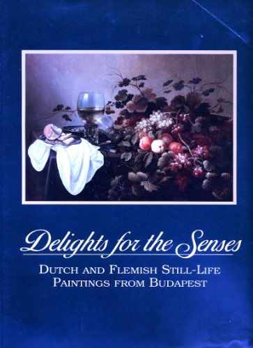 9780295968612: Delights for the Senses: Dutch and Flemish Still-Life Paintings from Budapest/Leigh Yawkey Woodson Art Museum