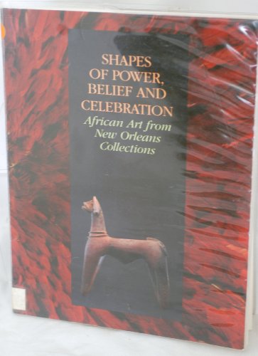 Shapes of Power, Belief and Celebration: African Art from New Orleans Collections (9780295968803) by Fagaly, William A.