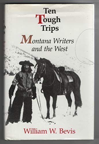 Montana Writers and the West; TEN TOUGH TRIPS