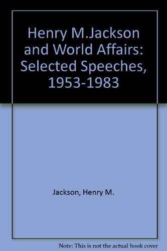 Henry M. Jackson and World Affairs: Selected Speeches, 1953-1983