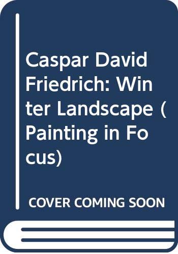 Caspar David Friedrich: Winter Landscape (Painting in Focus) (9780295970677) by Leighton, John; Bailey, Colin J.