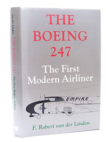 The Boeing 247; The First Modern Airliner - van der Linden, F. Robert
