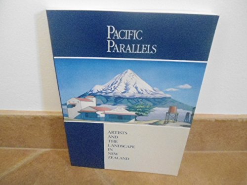 Imagen de archivo de Pacific Parallels : Artists and Landscape in New Zealand, 1840-1990 a la venta por Better World Books