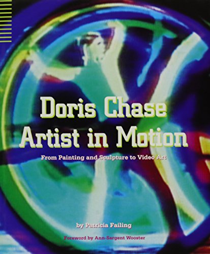 

Doris Chase Artist in Motion: From Painting and Sculpture to Video Art (Samuel and Althea Stroum Books) [signed] [first edition]