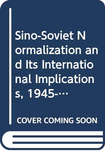 Stock image for Sino-Soviet Normalization and Its International Implications, 1945-1990 (Jackson School Publications in International Studies) for sale by PAPER CAVALIER US