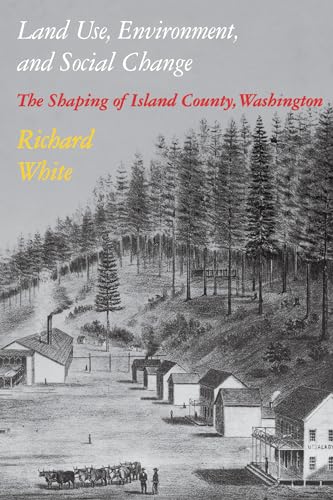 Beispielbild fr Land Use, Environment, and Social Change: The Shaping of Island County, Washington (Weyerhaeuser Environmental Books) zum Verkauf von BooksRun