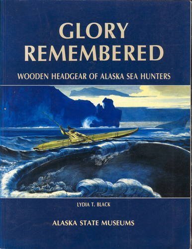 Stock image for Glory Remembered: Wooden Headgear of Alaska Sea Hunters for sale by Erika Wallington 