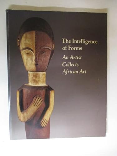 Stock image for The Intelligence of Forms: An Artist Collects African Art for sale by HPB-Ruby