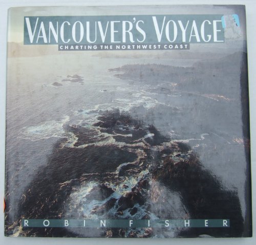 Stock image for Vancouvers Voyage: Charting the Northwest Coast, 1791-1795 for sale by Zoom Books Company