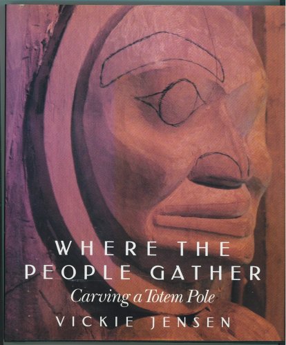 9780295972206: Where the People Gather: Carving a Totem Pole by Jensen Vickie