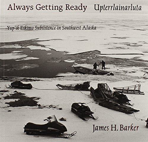 Beispielbild fr Always Getting Ready / Upterrlainarluta: Yup'ik Eskimo Subsistence in Southwest Alaska zum Verkauf von Wonder Book