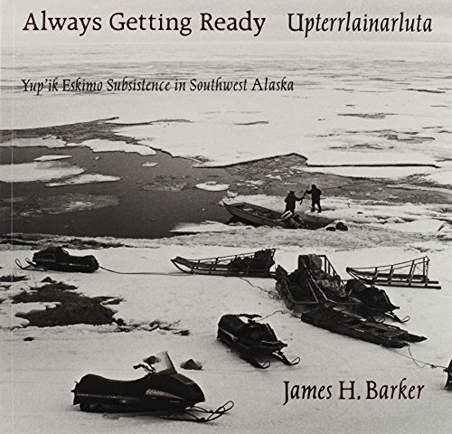 9780295972350: Always Getting Ready / Upterrlainarluta: Yup'ik Eskimo Subsistence in Southwest Alaska