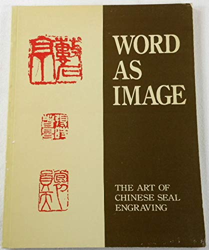 Beispielbild fr Word as Image: The Art of Chinese Seal Engraving zum Verkauf von Anybook.com