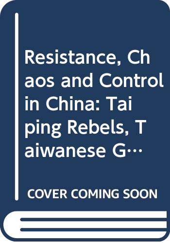 9780295972855: Resistance, Chaos, and Control in China: Taiping Rebels, Taiwanese Ghosts, and Tiananmen