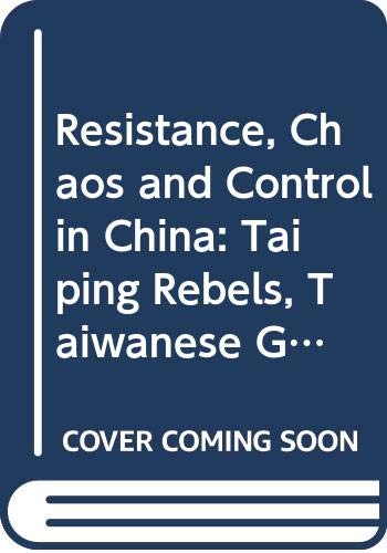 9780295972855: Resistance, Chaos and Control in China: Taiping Rebels, Taiwanese Ghosts and Tiananmen