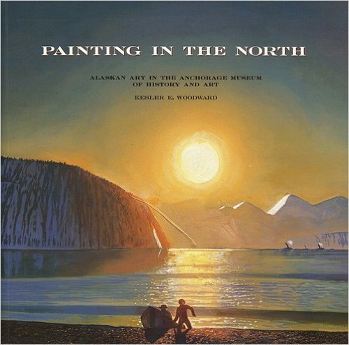 9780295973197: Painting in the North: Alaskan art in the Anchorage Museum of History and Art