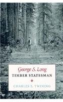 Stock image for George S. Long Timber Statesman for sale by Terrace Horticultural Books