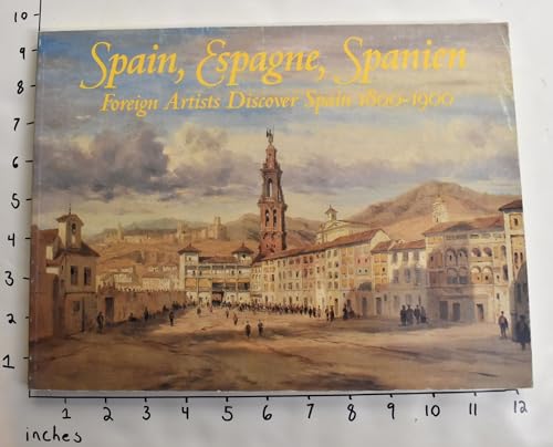 Imagen de archivo de Spain, Espagne, Spanien: Foreign Artists Discover Spain 1800-1900 a la venta por Sequitur Books