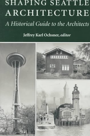 Imagen de archivo de SHAPING SEATTLE ARCHITECTURE: A HISTORICAL GUIDE TO THE ARCHITECTS a la venta por Easton's Books, Inc.