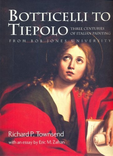 Botticelli to Tiepolo: Three Centuries of Italian Painting from Bob Jones University (9780295973944) by Bob Jones University; Zafran, Eric M.; Townsend, Richard P.; Philbrook Museum Of Art