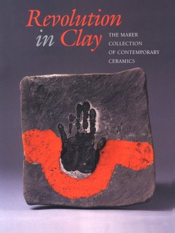 Stock image for Revolution in Clay: The Marer Collection of Contemporary Ceramics for sale by Orion Tech