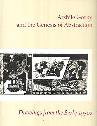 Stock image for Arshile Gorky and the Genesis of Abstraction: Drawings from the Early 1930s for sale by Montana Book Company