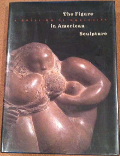 The Figure in American Sculpture: A Question of Modernity