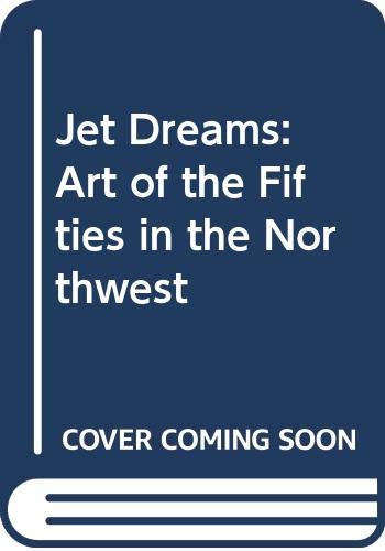 Stock image for Jet Dreams: Art of the Fifties in the Northwest for sale by ANARTIST