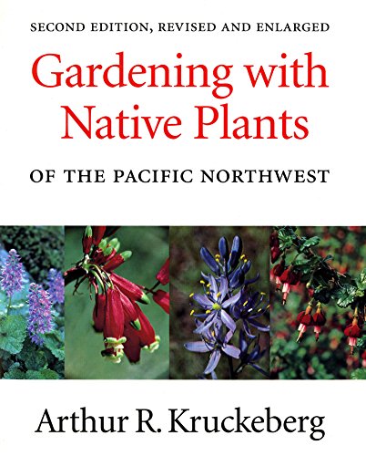 Stock image for Gardening with Native Plants of the Pacific Northwest: Second Edition, Revised and Enlarged for sale by Seattle Goodwill