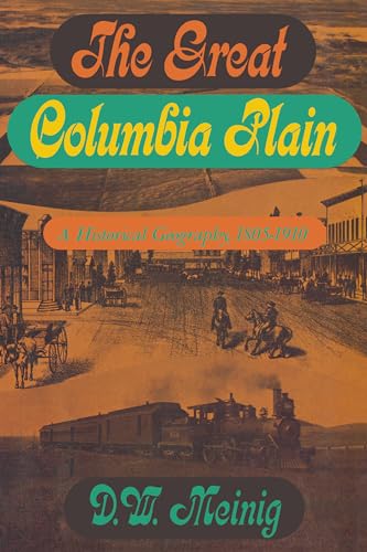 Stock image for The Great Columbia Plain: A Historical Geography, 1805-1910 (Emil and Kathleen Sick Book Series in Western History and Biography) for sale by -OnTimeBooks-