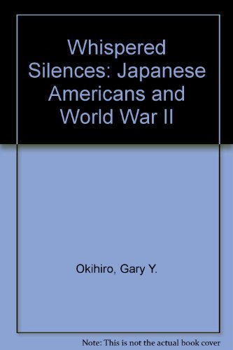 Stock image for Whispered Silences: Japanese Americans and World War II for sale by Irish Booksellers