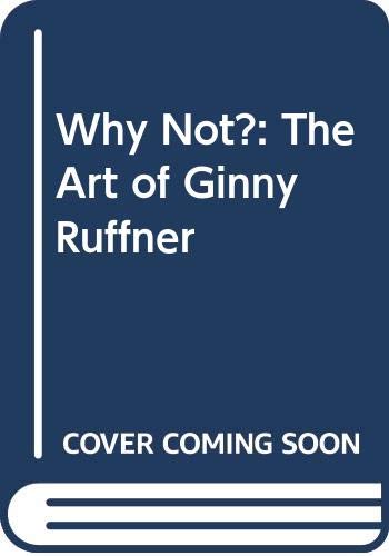 Stock image for Why Not?: The Art of Ginny Ruffner for sale by Seattle Goodwill