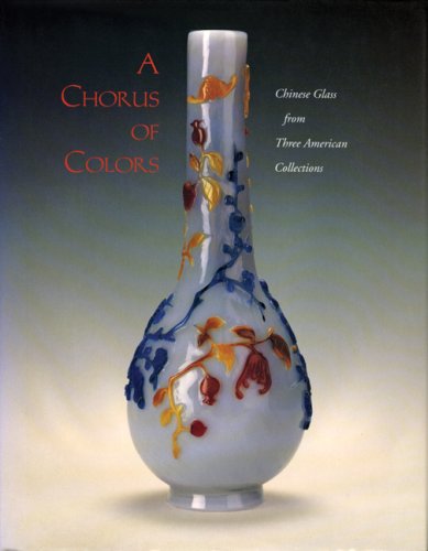 9780295975115: A Chorus of Colors: Chinese Glass from Three American Collections