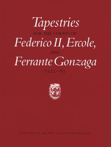 Imagen de archivo de Tapestries for the Courts of Federico Ii, Ercole, and Ferrante Gonzaga, 1522-1563 a la venta por 3rd St. Books