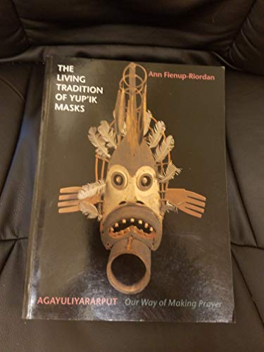 Beispielbild fr The Living Tradition of Yup'Ik Masks: Agayuliyararput, Our Way of Making Prayer (an exhibition catalogue) zum Verkauf von Weird Books