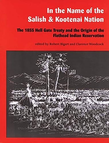 Imagen de archivo de In the Name of the Salish and Kootenai Nation: The 1855 Hell Gate Treaty and the Origin of the Flathead Indian Reservation a la venta por Lakeside Books