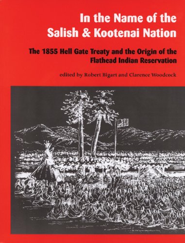 Stock image for In the Name of the Salish and Kootenai Nation: The 1855 Hell Gate Treaty and the Origin of the Flathead Indian Reservation for sale by Lakeside Books