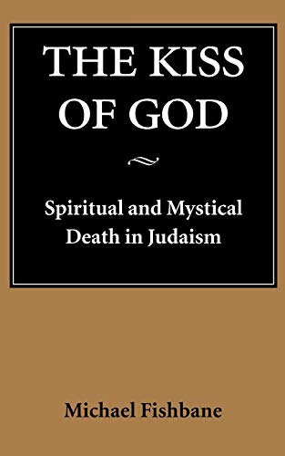 Beispielbild fr Kiss of God: Spiritual and Mystical Death in Judaism (Samuel and Althea Stroum Lectures in Jewish Studies) zum Verkauf von Ergodebooks