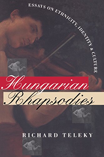 Stock image for Hungarian Rhapsodies : Essays on Ethnicity, Identity and Culture for sale by The Unskoolbookshop