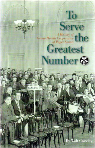 9780295975870: To Serve the Greatest Number: A History of Group Health Cooperative of Puget Sound