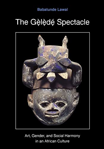 Stock image for The Gelede Spectacle : Art, Gender, and Social Harmony in an African Culture for sale by Better World Books