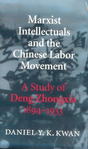 Marxist Intellectuals and the Chinese Labor Movement: A Study of Deng Zhongxia (1894-1933) (Jacks...