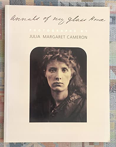 Annals of My Glass House: Photographs - Cameron, Julia Margaret Pattle; Hamilton, Violet; Ruth Chandler Williamson Gallery; Santa Barbara Museum Of Art