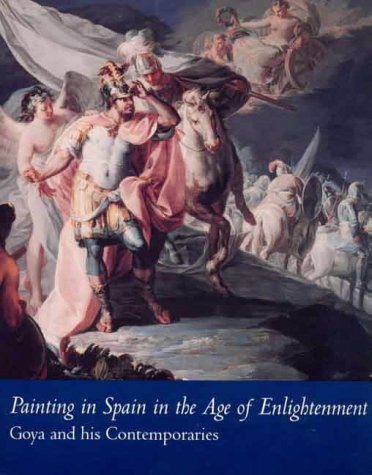 Imagen de archivo de Painting in Spain in the Age of Enlightenment: Goya and His Contemporaries a la venta por HPB-Diamond