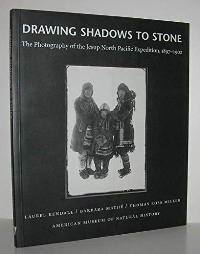 Stock image for DRAWING SHADOWS TO STONE; THE PHOTOGRAPHY OF THE JESSUP NORTH PACIFIC EXPEDITION, 1897-1902 for sale by Artis Books & Antiques